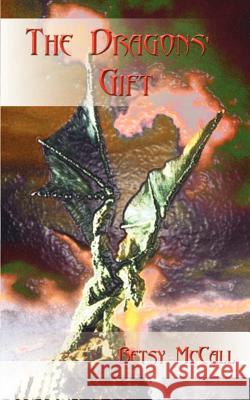 The Dragons' Gift Betsy McCall 9780759693814 Authorhouse - książka