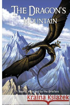 The Dragon's Mountain, Book One: Attacked by the Griefers Mark Mulle 9781507864913 Createspace - książka