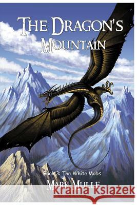 The Dragon's Mountain, Book Three: The White Mobs Mark Mulle 9781507865330 Createspace - książka