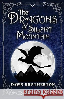 The Dragons of Silent Mountain Dawn Brotherton 9781939696717 Blue Dragon Publishing, LLC - książka