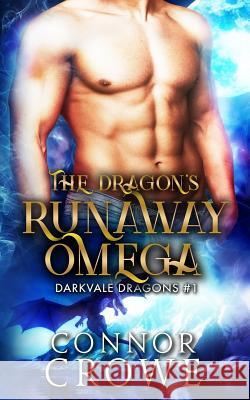 The Dragon's Runaway Omega: An MM Mpreg Romance Connor Crowe 9781985283336 Createspace Independent Publishing Platform - książka