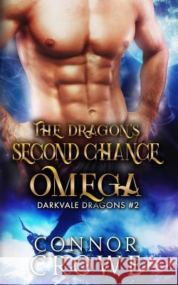 The Dragon's Second Chance Omega: An MM Mpreg Romance Connor Crowe 9781986600507 Createspace Independent Publishing Platform - książka