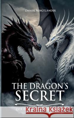 The Dragon's Secret: Der Fall der K?nigreiche Daniel Voigtl?nder 9783752879285 Bod - Books on Demand - książka