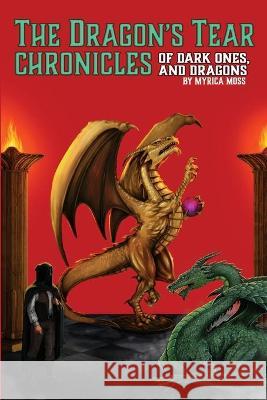 The Dragon's Tear Chronicles - Of Dark Ones And Dragons Myrica Moss 9781737034803 Myrica Moss - książka