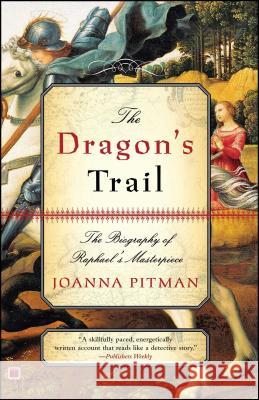 The Dragon's Trail: The Biography of Raphael's Masterpiece Joanna Pitman 9780743265140 Simon & Schuster - książka