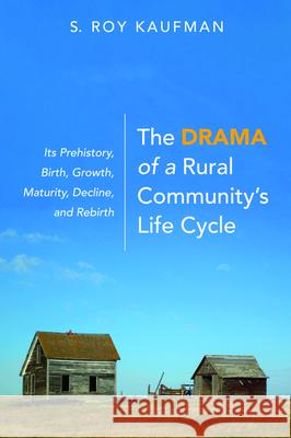 The Drama of a Rural Community's Life Cycle S. Roy Kaufman 9781725269897 Wipf & Stock Publishers - książka