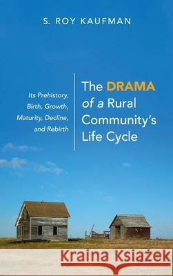 The Drama of a Rural Community's Life Cycle S. Roy Kaufman 9781725269903 Wipf & Stock Publishers - książka