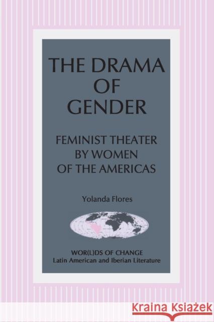The Drama of Gender: Feminist Theater by Women of the Americas Yolanda Flores 9780820462431 Peter Lang Publishing Inc - książka