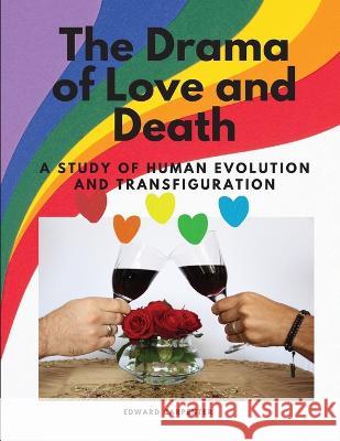 The Drama of Love and Death - A Study of Human Evolution and Transfiguration Edward Carpenter   9781805479345 Intell Book Publishers - książka