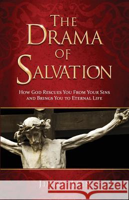 The Drama of Salvation: How God Rescues Us from Our Sins and Brings Us to Eternal Life Jimmy Akin 9781941663134 Catholic Answers Press - książka