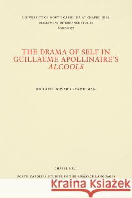 The Drama of Self in Guillaume Apollinaire's Alcools Richard Howard Stamelman 9780807891780 U.N.C. Dept. of Romance Languages - książka