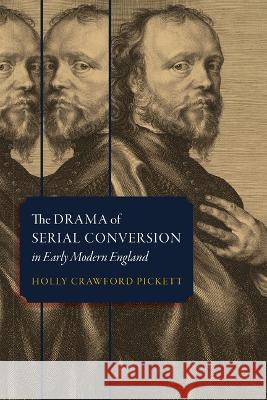 The Drama of Serial Conversion in Early Modern England Holly Crawford Pickett 9781512825640 University of Pennsylvania Press - książka