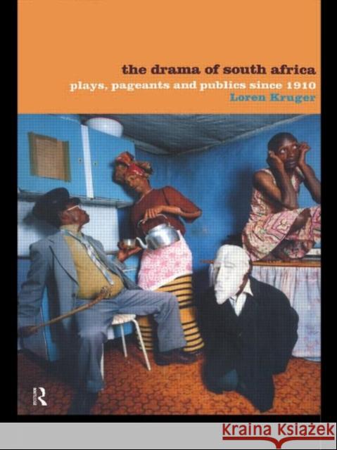 The Drama of South Africa: Plays, Pageants and Publics Since 1910 Kruger, Loren 9780415179829 Routledge - książka