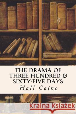 The Drama of Three Hundred & Sixty-Five Days Hall Caine 9781535333900 Createspace Independent Publishing Platform - książka