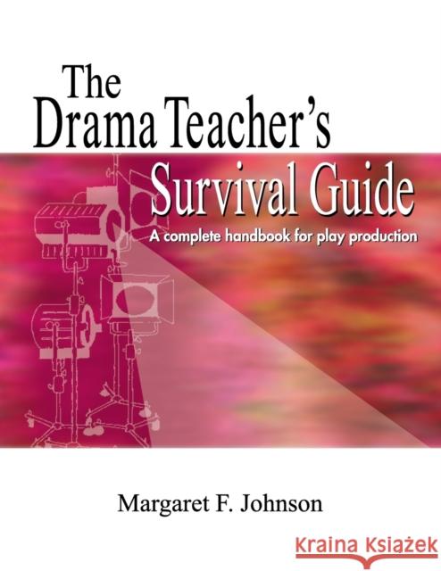 The Drama Teacher's Survival Guide: A Complete Toolkit for Theatre Arts Johnson, Margaret F. 9781566081412 Meriwether Publishing - książka