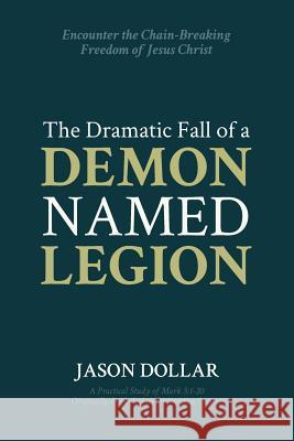 The Dramatic Fall of a Demon Named Legion Jason Dollar 9781542534321 Createspace Independent Publishing Platform - książka