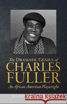 The Dramatic Genius of Charles Fuller; An African American Playwright Molefi Kete Asante 9781942774013 Universal Write Publications LLC - książka