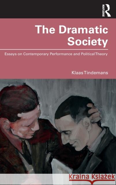 The Dramatic Society: Essays on Contemporary Performance and Political Theory Tindemans, Klaas 9780367483173 Taylor & Francis Ltd - książka