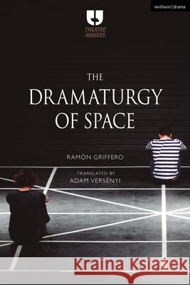 The Dramaturgy of Space Ram Griffero Adam Versenyi 9781350235588 Methuen Drama - książka