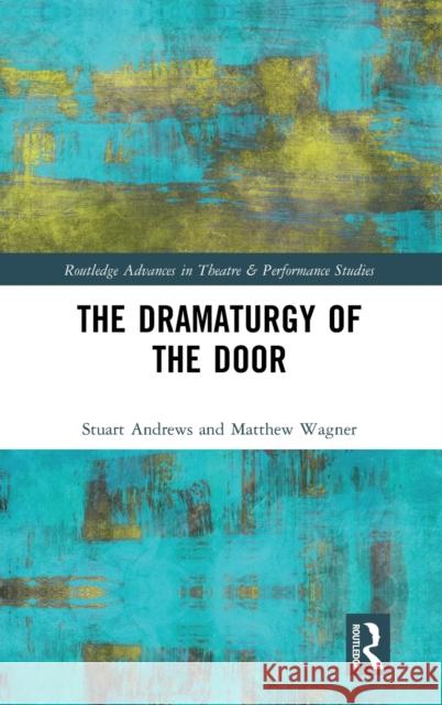 The Dramaturgy of the Door Stuart Andrews Matthew Wagner 9781138684652 Routledge - książka