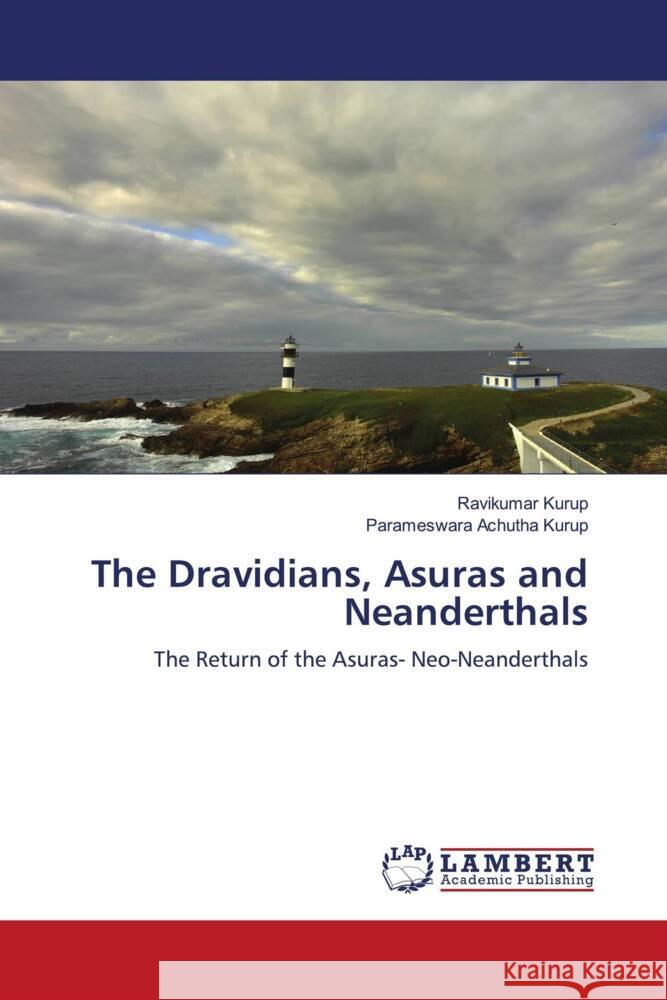 The Dravidians, Asuras and Neanderthals Kurup, Ravikumar, Achutha Kurup, Parameswara 9786205488768 LAP Lambert Academic Publishing - książka