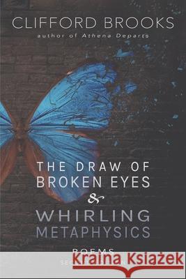 The Draw of Broken Eyes & Whirling Metaphysics Clifford Brooks 9781734749830 Booklogix - książka