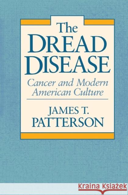 The Dread Disease: Cancer and Modern American Culture Patterson, James T. 9780674216266 Harvard University Press - książka