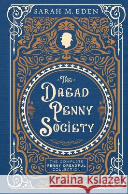 The Dread Penny Society: The Complete Penny Dreadful Collection Sarah M. Eden 9781639931545 Shadow Mountain - książka