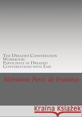 The Dreaded Conversation Workbook: Participate in Dreaded Conversations with Ease Marianne Pere 9781508645719 Createspace Independent Publishing Platform - książka