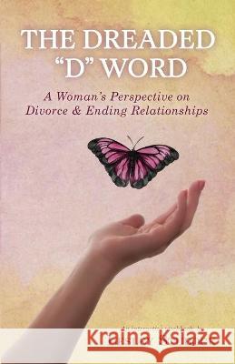 The Dreaded D Word: A Woman's Perspective on Divorce & Relationships Lesley D'Ambrosio 9781733692984 Pathways2growth, LLC. - książka