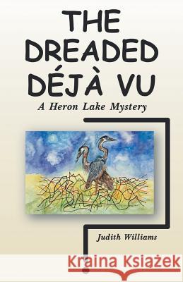 The Dreaded Déjà Vu: A Heron Lake Mystery Judith Williams 9781480870383 Archway Publishing - książka