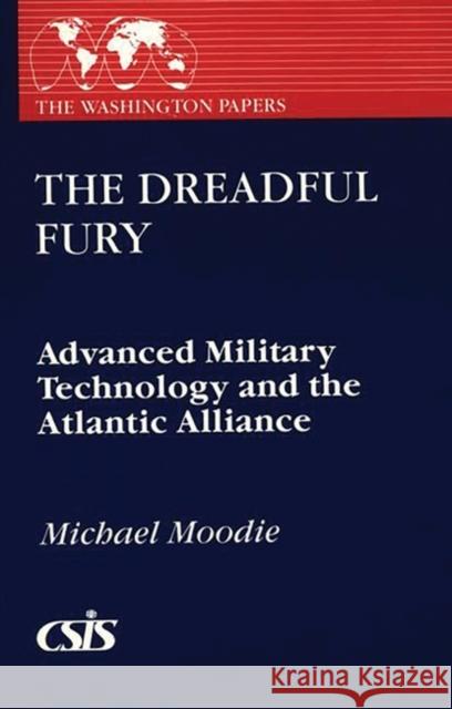 The Dreadful Fury: Advanced Military Technology and the Atlantic Alliance Moody, Michael 9780275932367 Praeger Publishers - książka
