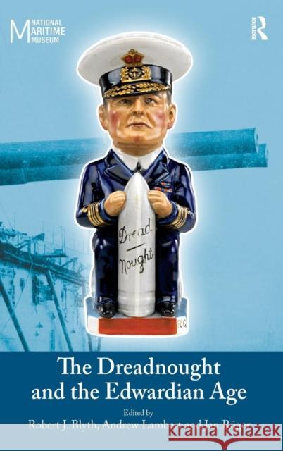 The Dreadnought and the Edwardian Age Robert Blyth Jan Rueger Andrew D. Lambert 9780754663157 Ashgate Publishing Limited - książka