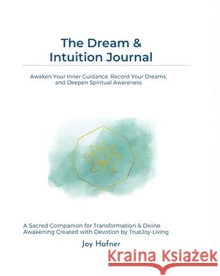 The Dream & Intuition Journal Joy Hafner 9781971164045 Truejoy Publishing - książka