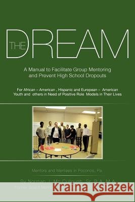 The Dream: A Manual to Facilitate Group Mentoring and Prevent High School Dropouts MC Cullough B. a. M. a., Norman J., Sr. 9781475937268 iUniverse.com - książka
