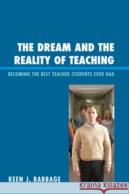 The Dream and the Reality of Teaching: Becoming the Best Teacher Students Ever Had Babbage, Keen J. 9781610480185 Rowman & Littlefield Education - książka