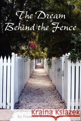 The Dream Behind the Fence Francine Bartholomew 9780615692999 Francine Bartholomew - książka