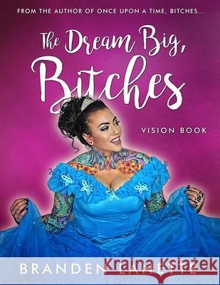 The Dream Big Bitches Vision Book Branden Lanette 9781947814813 Success in 1 Pages - książka
