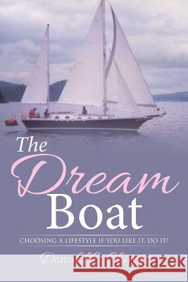 The Dream Boat: Choosing a Lifestyle If you like it, do it! Chivers, Donald C. 9781503518292 Xlibris Corporation - książka