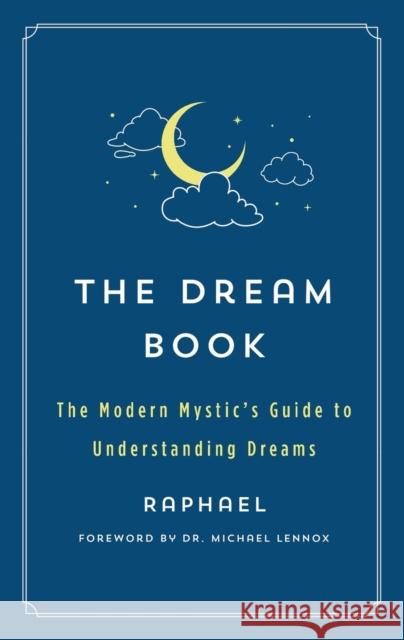 The Dream Book: The Modern Mystic's Guide to Understanding Dreams Raphael 9781250828750 St. Martin's Essentials - książka