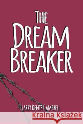 The Dream Breaker: The Dream Breaker Larry Denis Campbell 9781515184454 Createspace - książka