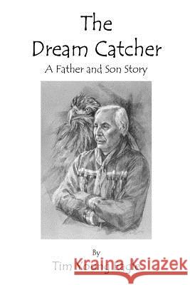 The Dream Catcher: A Father and Son Story Eagle, Tim Young 9781418429911 Authorhouse - książka