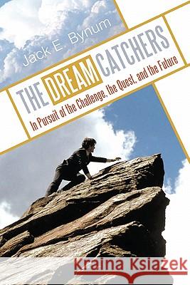 The Dream Catchers: In Pursuit of the Challenge, the Quest, and the Future Bynum, Jack E. 9781449713539 WestBow Press - książka