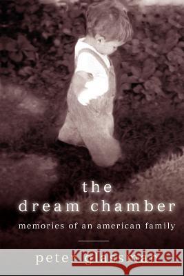 The Dream Chamber: Memories of an American Family Peter Glassman 9781434887054 Createspace - książka