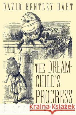 The Dream-Child's Progress and Other Essays David Bentley Hart 9781621382478 Angelico Press - książka