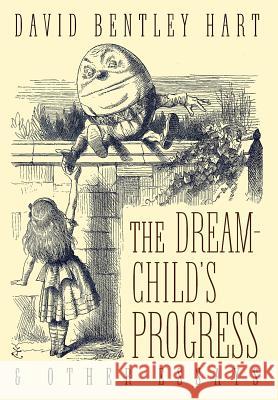 The Dream-Child's Progress and Other Essays David Bentley Hart 9781621382492 Angelico Press - książka