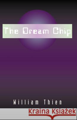 The Dream Chip William Thien 9780738863139 XLIBRIS CORPORATION - książka