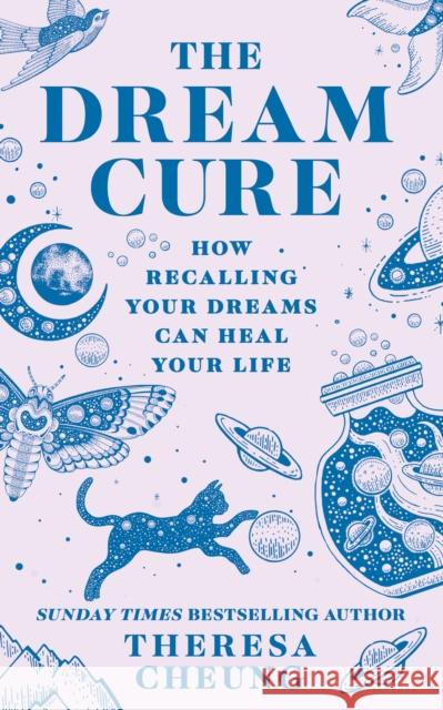 The Dream Cure: How Recalling Your Dreams Can Heal Your Life Theresa Cheung 9780008664671 HarperCollins Publishers - książka