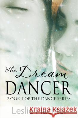 The Dream Dancer: The First Book in the Dance Series Leslie Hachtel 9781976415340 Createspace Independent Publishing Platform - książka