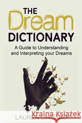 The Dream Dictionary: A Guide to Understanding and Interpreting Your Dreams Lauren Lingard 9781761038334 Ingram Publishing - książka